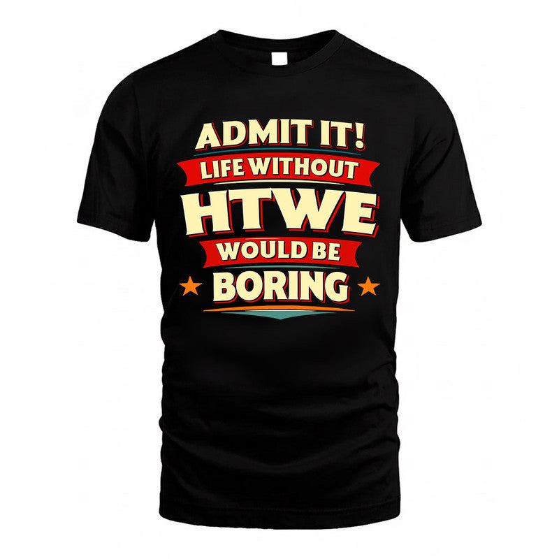HTWE  PH88-K2-106–Personalized Funny Quote Apparel “Life Without NAME Would Be Boring”