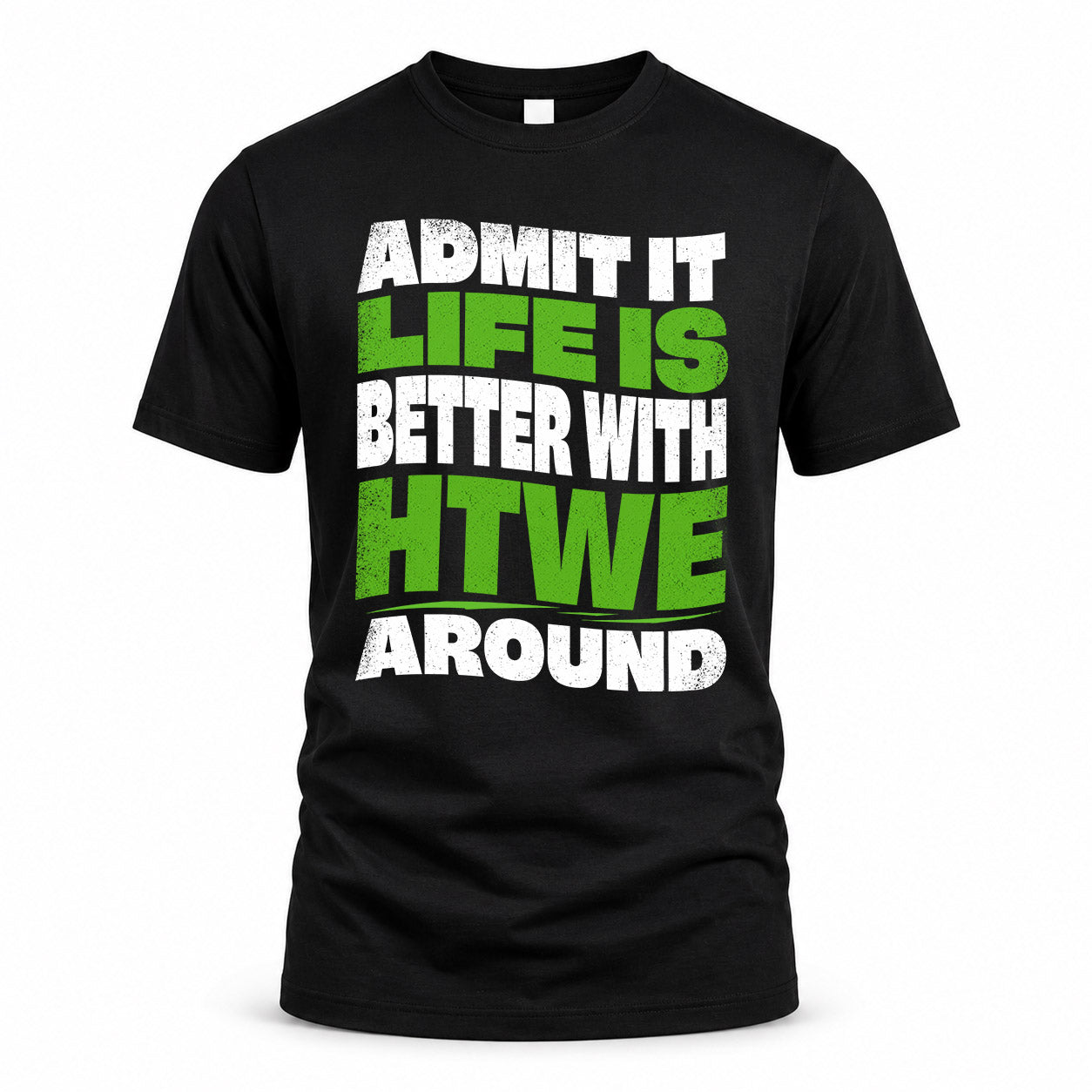 HTWE HP99-K4-189 – Personalized Funny Quote Apparel “Admit It, Life Is Better With NAME Around”