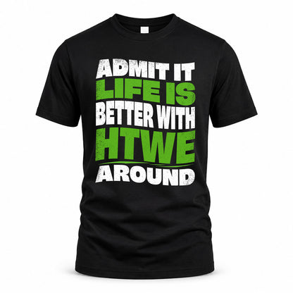 HTWE HP99-K4-189 – Personalized Funny Quote Apparel “Admit It, Life Is Better With NAME Around”