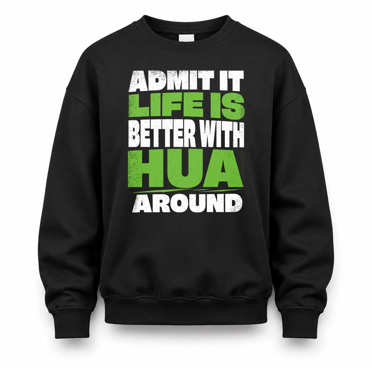 HUA HP68-K4-189 – Personalized Funny Quote Apparel “Admit It, Life Is Better With NAME Around”