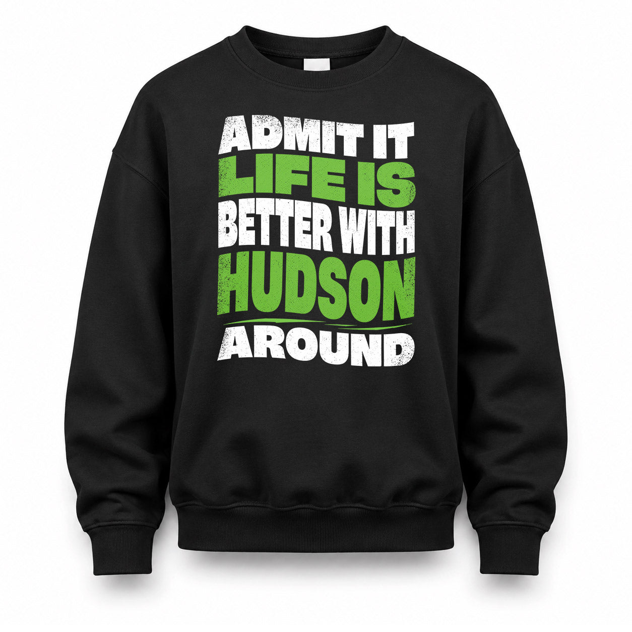 HUDSON HP99-K4-189 – Personalized Funny Quote Apparel “Admit It, Life Is Better With NAME Around”