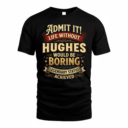 HUGHES TP65-K5-268–Personalized Funny Quote Apparel “Life Without NAME Would Be Boring”