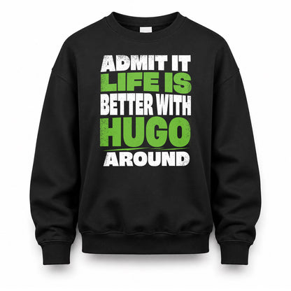 HUGO HP68-K4-189 – Personalized Funny Quote Apparel “Admit It, Life Is Better With NAME Around”