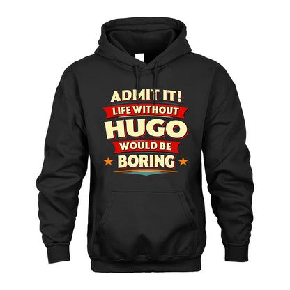 HUGO PH88-K2-106–Personalized Funny Quote Apparel “Life Without NAME Would Be Boring”