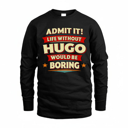 HUGO PH88-K2-106–Personalized Funny Quote Apparel “Life Without NAME Would Be Boring”