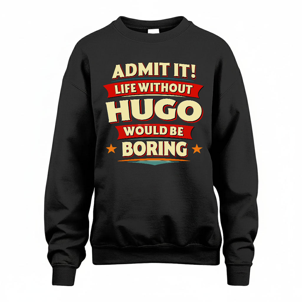 HUGO PH88-K2-106–Personalized Funny Quote Apparel “Life Without NAME Would Be Boring”