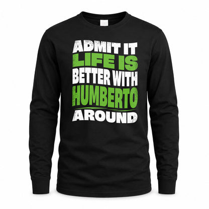 HUMBERTO HP99-K4-189 – Personalized Funny Quote Apparel “Admit It, Life Is Better With NAME Around”