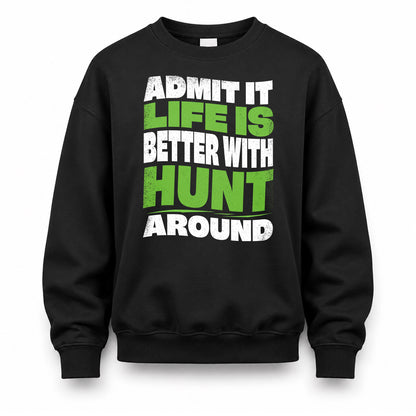 HUNT HP99-K4-189 – Personalized Funny Quote Apparel “Admit It, Life Is Better With NAME Around”