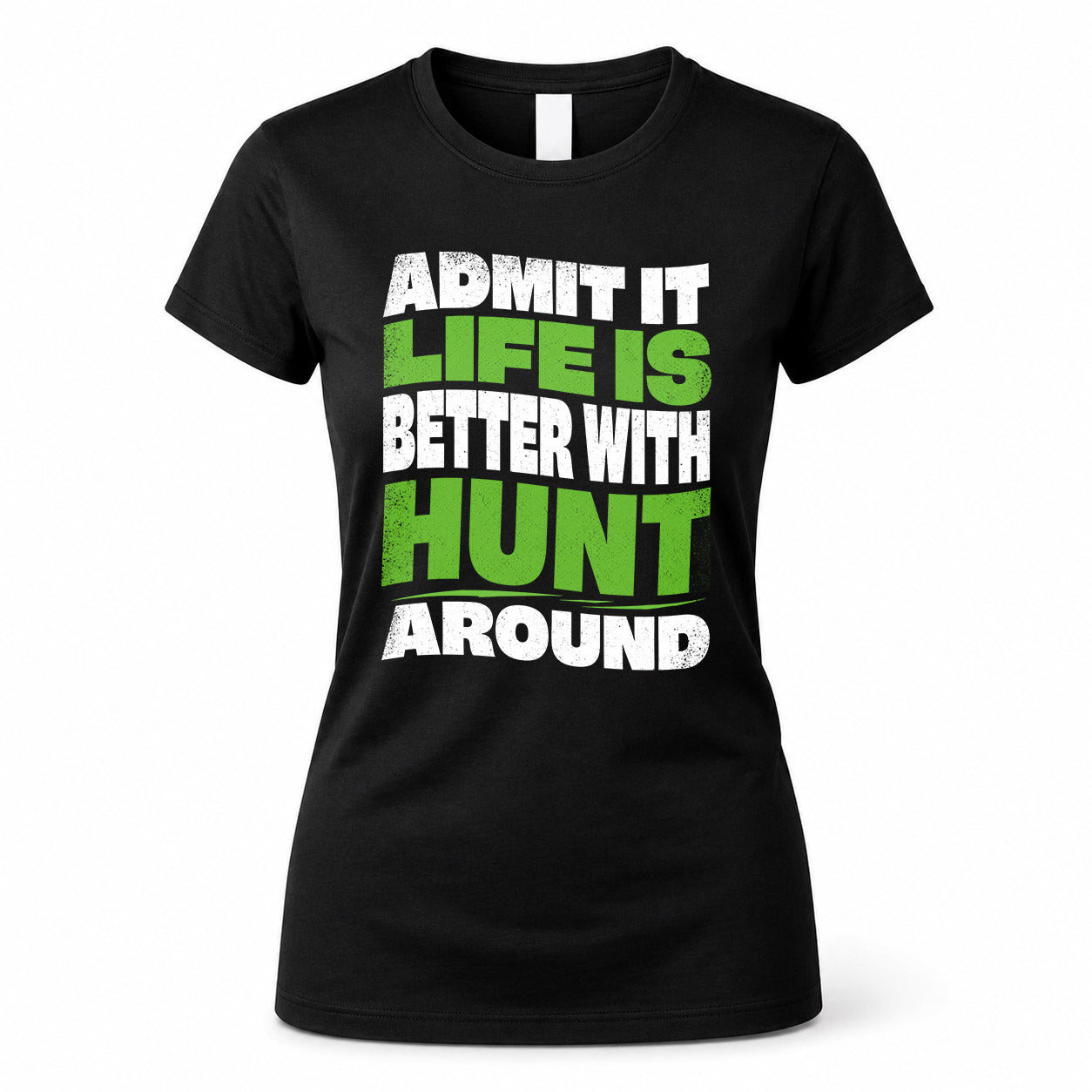 HUNT HP99-K4-189 – Personalized Funny Quote Apparel “Admit It, Life Is Better With NAME Around”