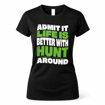 HUNT HP99-K4-189 – Personalized Funny Quote Apparel “Admit It, Life Is Better With NAME Around”