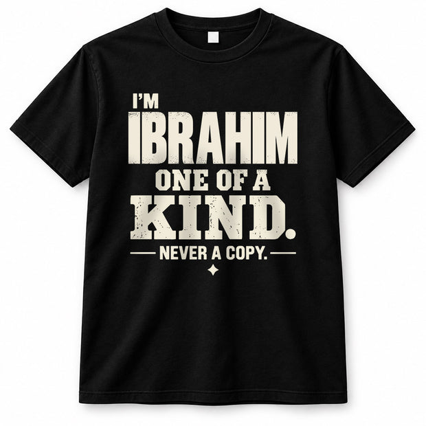 IBRAHIM P6-K4-228 Personalized Funny Quote Apparel “I’m NAME – One of a Kind, Never a Copy”