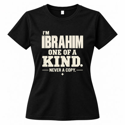 IBRAHIM P6-K4-228 Personalized Funny Quote Apparel “I’m NAME – One of a Kind, Never a Copy”