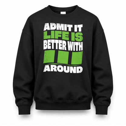 III HP99-K4-189 – Personalized Funny Quote Apparel “Admit It, Life Is Better With NAME Around”