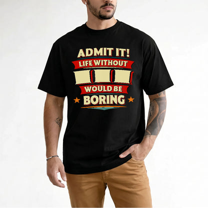 III PH88-K2-106–Personalized Funny Quote Apparel “Life Without NAME Would Be Boring”