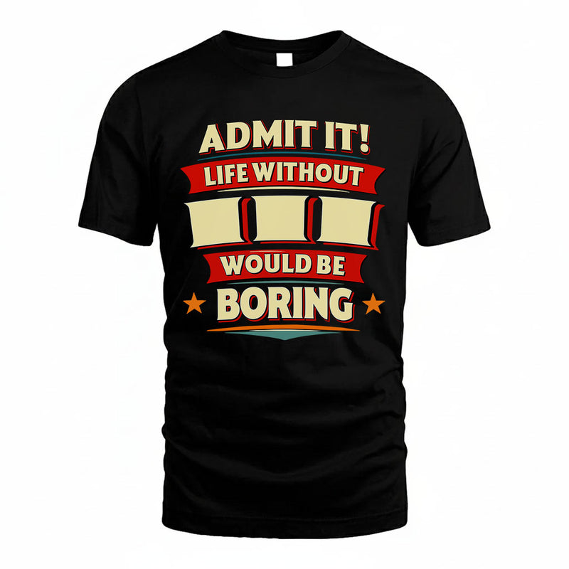 III PH88-K2-106–Personalized Funny Quote Apparel “Life Without NAME Would Be Boring”