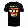 III PH88-K2-106–Personalized Funny Quote Apparel “Life Without NAME Would Be Boring”