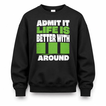 III HP68-K4-189 – Personalized Funny Quote Apparel “Admit It, Life Is Better With NAME Around”
