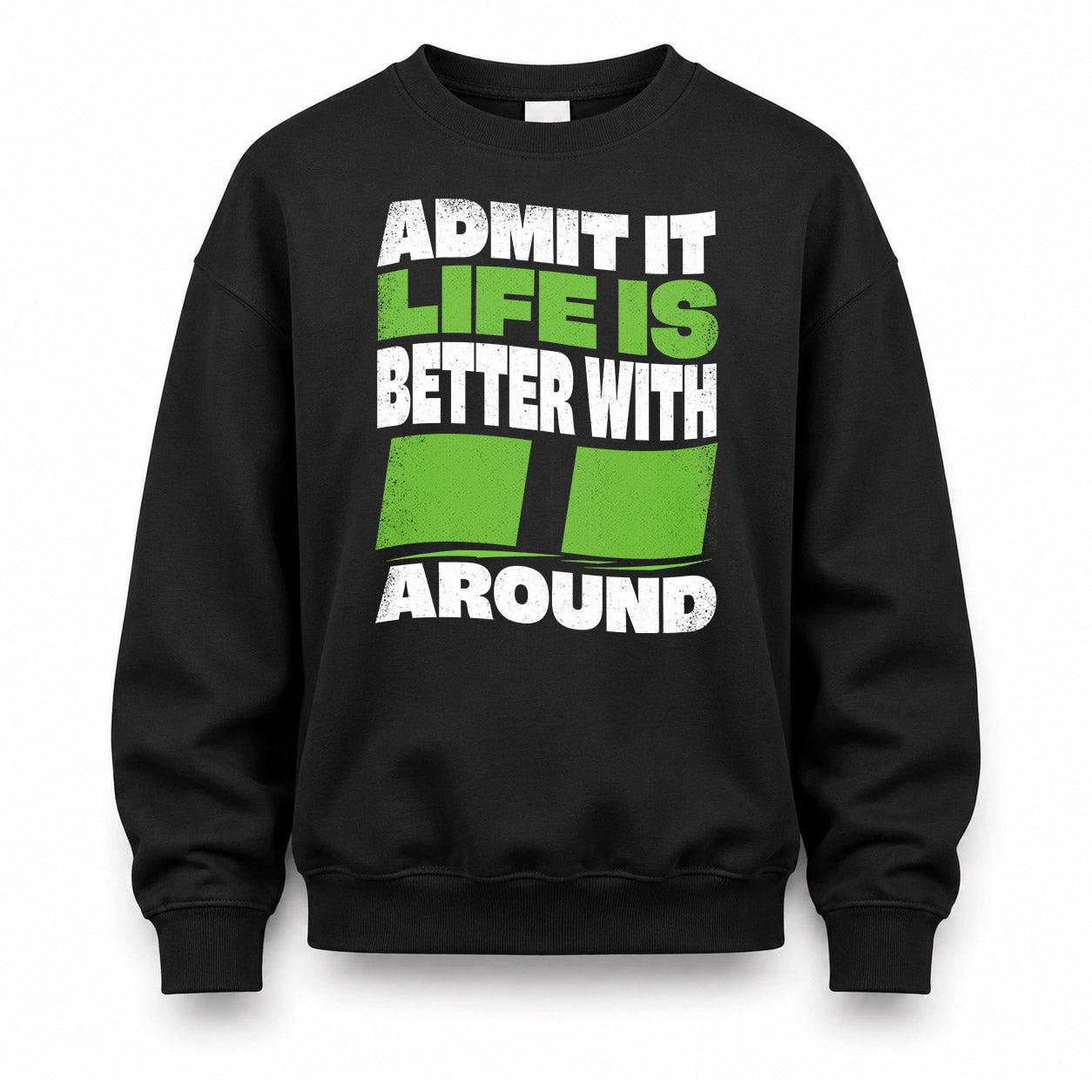 II HP99-K4-189 – Personalized Funny Quote Apparel “Admit It, Life Is Better With NAME Around”