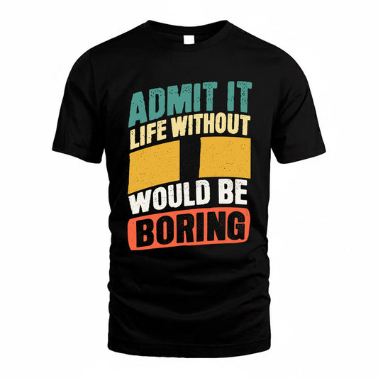 II TP88-K4-229–Personalized Funny Quote Apparel “Life Without NAME Would Be Boring”