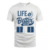 II HH88-K2–Personalized Name Quote T-Shirt Life Is Better With Unisex Gift
