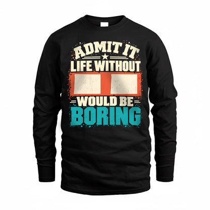 II P02-TH11-226 – Personalized Admit It Life Without [Name] Would Be Boring T-Shirt – Custom Name Funny Gift