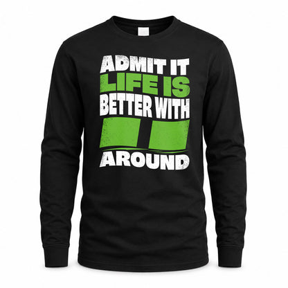II HP99-K4-189 – Personalized Funny Quote Apparel “Admit It, Life Is Better With NAME Around”