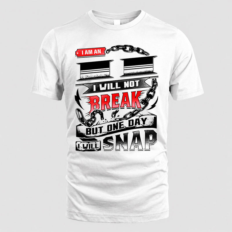 II HP28-K4-129 – Personalized Name Quote T-Shirt “I Will Not Break, But One Day I Will Snap”