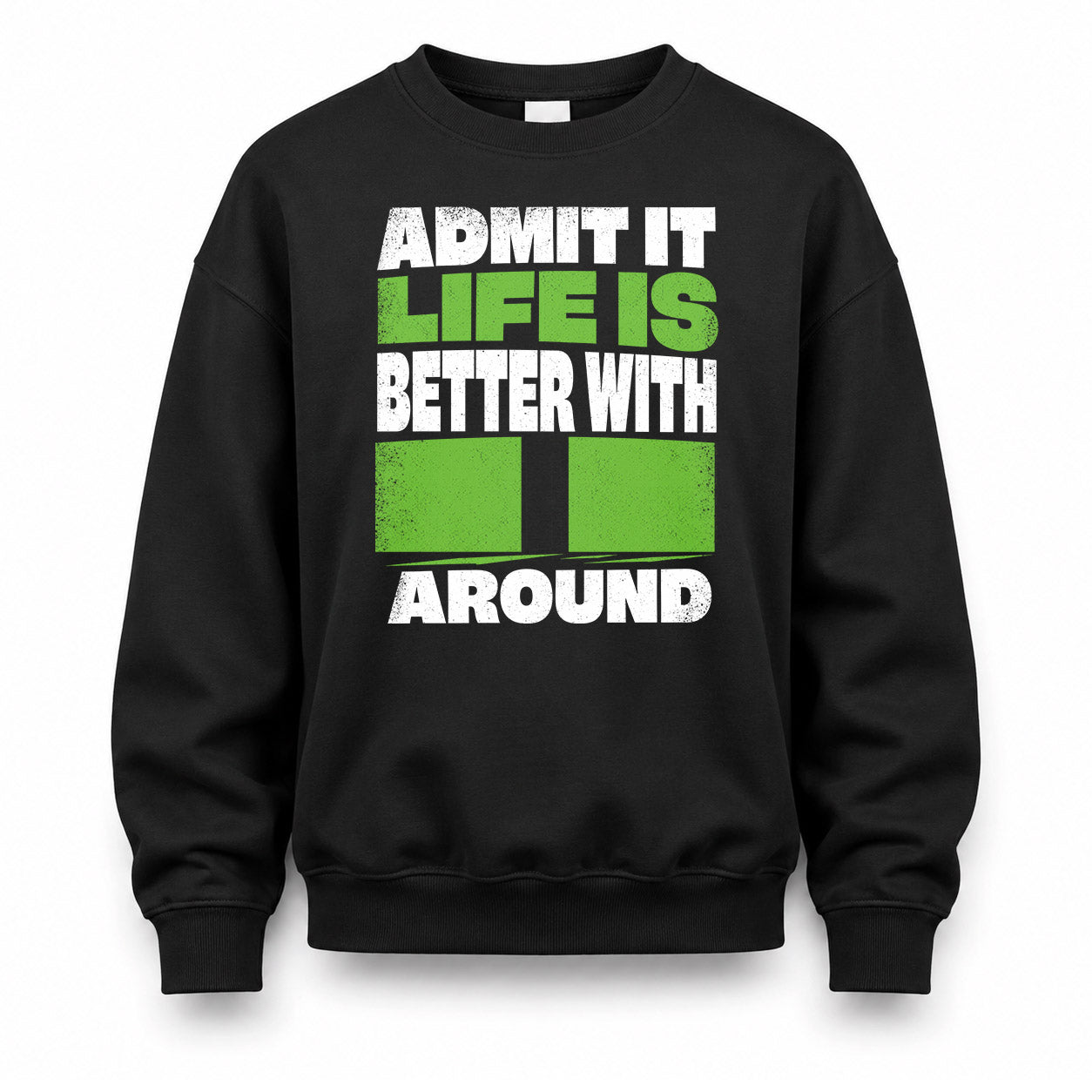 II HP68-K4-189 – Personalized Funny Quote Apparel “Admit It, Life Is Better With NAME Around”