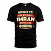 IMRAN  PH88-K2-106–Personalized Funny Quote Apparel “Life Without NAME Would Be Boring”