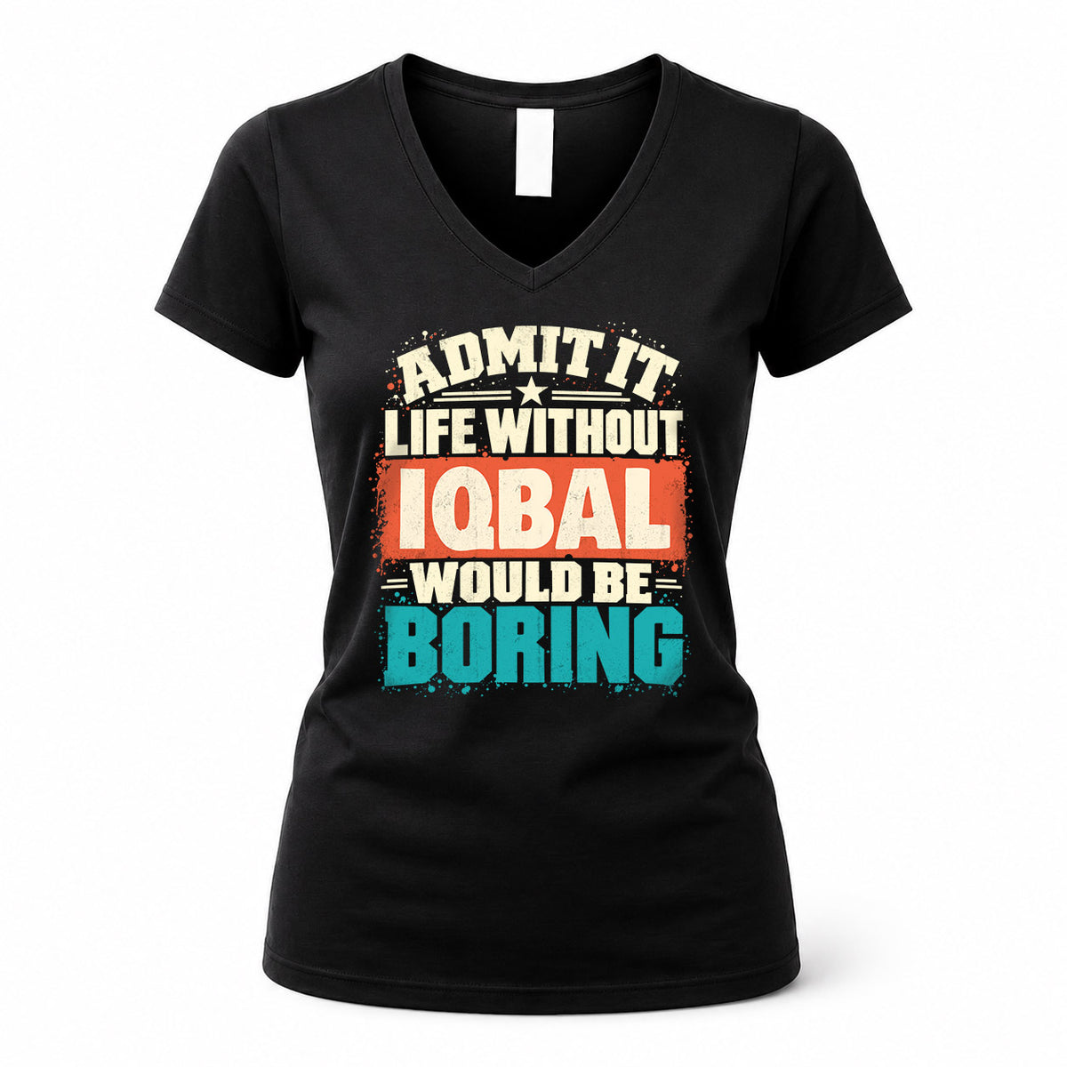 IQBAL P02-TH11-226 – Personalized Admit It Life Without [Name] Would Be Boring T-Shirt – Custom Name Funny Gift