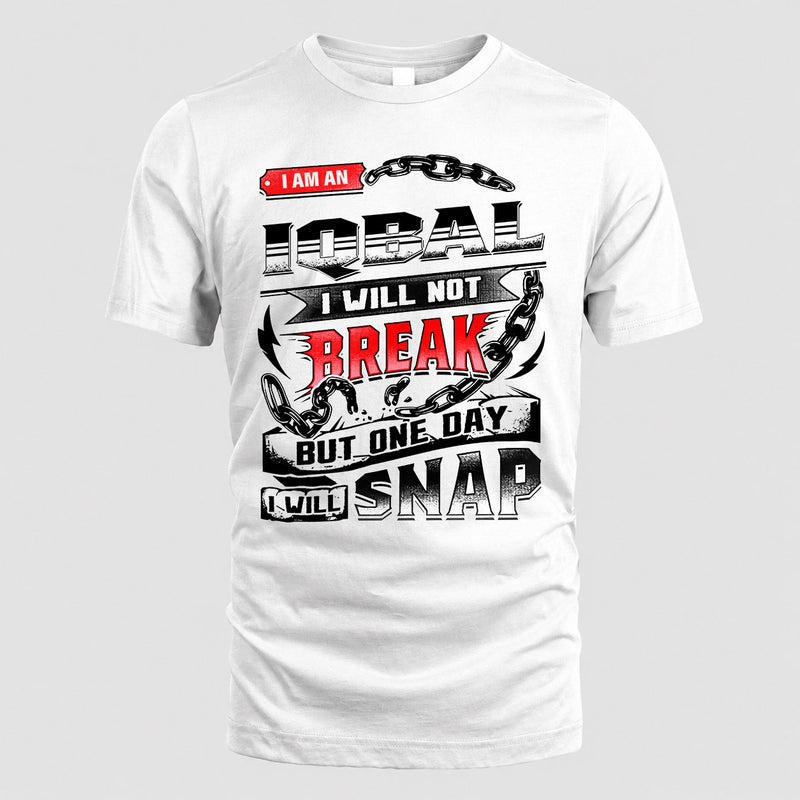IQBAL HP28-K4-129 – Personalized Name Quote T-Shirt “I Will Not Break, But One Day I Will Snap”