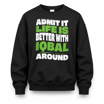IQBAL HP99-K4-189 – Personalized Funny Quote Apparel “Admit It, Life Is Better With NAME Around”