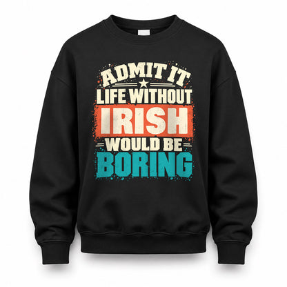 IRISH P02-TH11-226 – Personalized Admit It Life Without [Name] Would Be Boring T-Shirt – Custom Name Funny Gift