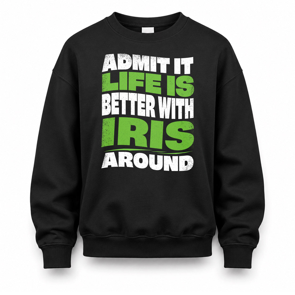 IRIS HP99-K4-189 – Personalized Funny Quote Apparel “Admit It, Life Is Better With NAME Around”