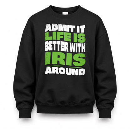 IRIS HP99-K4-189 – Personalized Funny Quote Apparel “Admit It, Life Is Better With NAME Around”