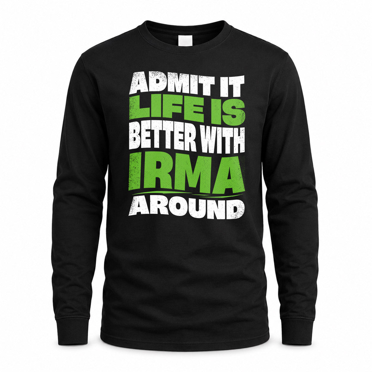 IRMA HP99-K4-189 – Personalized Funny Quote Apparel “Admit It, Life Is Better With NAME Around”