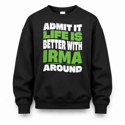 IRMA HP99-K4-189 – Personalized Funny Quote Apparel “Admit It, Life Is Better With NAME Around”