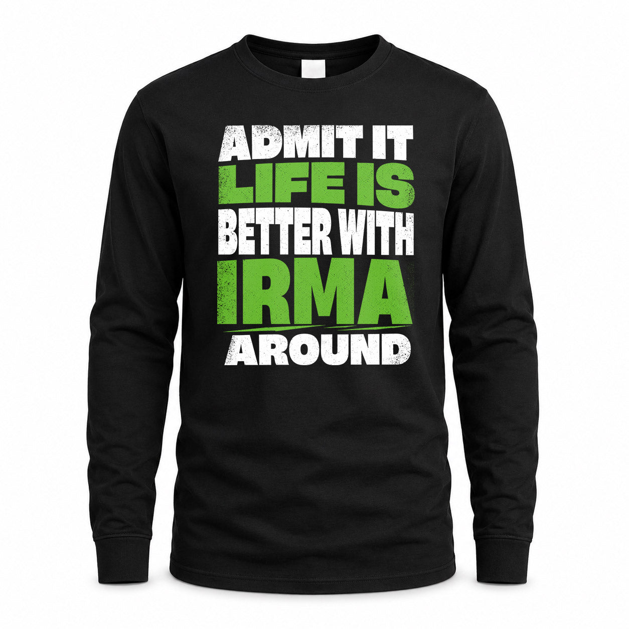 IRMA HP68-K4-189 – Personalized Funny Quote Apparel “Admit It, Life Is Better With NAME Around”