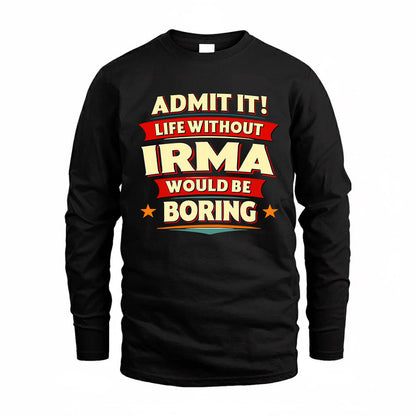 IRMA  PH88-K2-106–Personalized Funny Quote Apparel “Life Without NAME Would Be Boring”