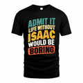 ISAAC TP88-K4-229–Personalized Funny Quote Apparel “Life Without NAME Would Be Boring”
