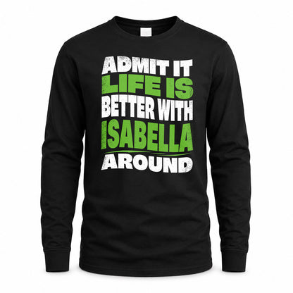 ISABELLA HP99-K4-189 – Personalized Funny Quote Apparel “Admit It, Life Is Better With NAME Around”