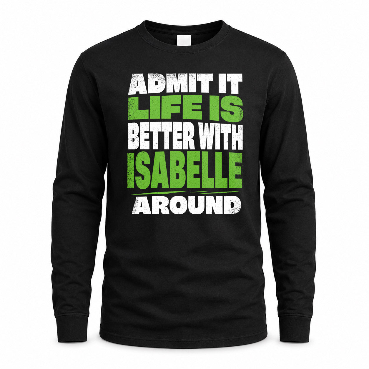ISABELLE HP68-K4-189 – Personalized Funny Quote Apparel “Admit It, Life Is Better With NAME Around”