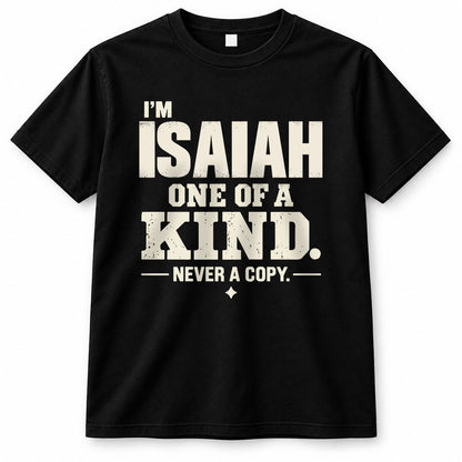 ISAIAH P6-K4-228 Personalized Funny Quote Apparel “I’m NAME – One of a Kind, Never a Copy”