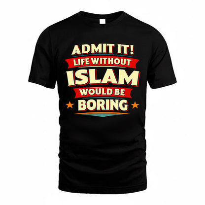ISLAM  PH88-K2-106–Personalized Funny Quote Apparel “Life Without NAME Would Be Boring”