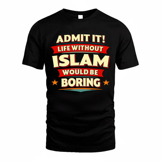 ISLAM  PH88-K2-106–Personalized Funny Quote Apparel “Life Without NAME Would Be Boring”