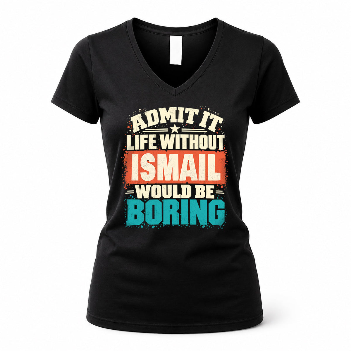 ISMAIL P02-TH11-226 – Personalized Admit It Life Without [Name] Would Be Boring T-Shirt – Custom Name Funny Gift