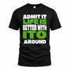 ITO HP68-K4-189 – Personalized Funny Quote Apparel “Admit It, Life Is Better With NAME Around”