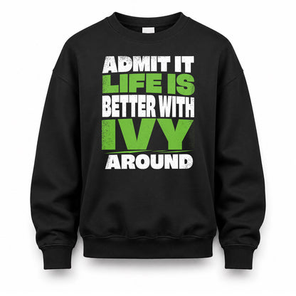 IVY HP68-K4-189 – Personalized Funny Quote Apparel “Admit It, Life Is Better With NAME Around”