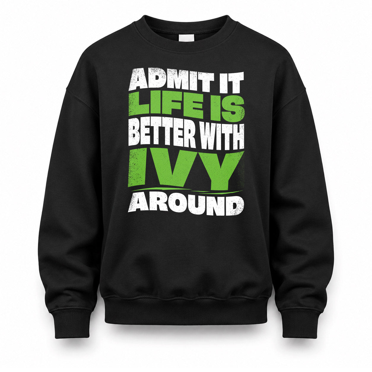 IVY HP99-K4-189 – Personalized Funny Quote Apparel “Admit It, Life Is Better With NAME Around”
