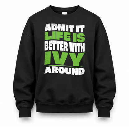 IVY HP99-K4-189 – Personalized Funny Quote Apparel “Admit It, Life Is Better With NAME Around”